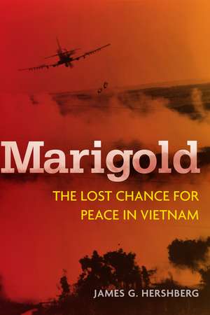 Marigold: The Lost Chance for Peace in Vietnam de James Hershberg