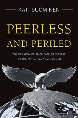 Peerless and Periled: The Paradox of American Leadership in The World Economic Order de Kati Suominen