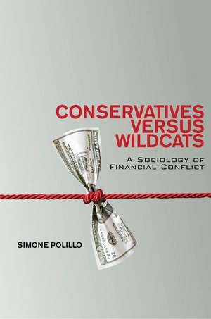 Conservatives Versus Wildcats: A Sociology of Financial Conflict de Simone Polillo