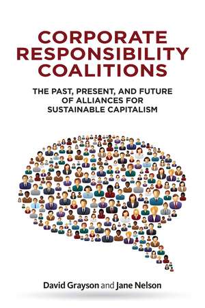 Corporate Responsibility Coalitions: The Past, Present, and Future of Alliances for Sustainable Capitalism de David Grayson