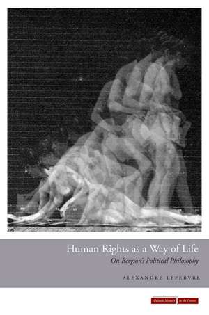 Human Rights as a Way of Life: On Bergson's Political Philosophy de Alexandre Lefebvre