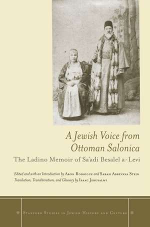 A Jewish Voice from Ottoman Salonica: The Ladino Memoir of Sa'adi Besalel a-Levi de Aron Rodrigue