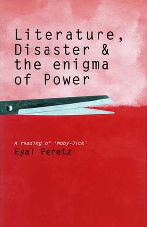 Literature, Disaster, and the Enigma of Power: A Reading of 'Moby-Dick' de Eyal Peretz