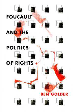 Foucault and the Politics of Rights de Ben Golder