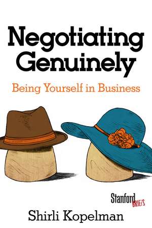 Negotiating Genuinely: Being Yourself in Business de Shirli Kopelman