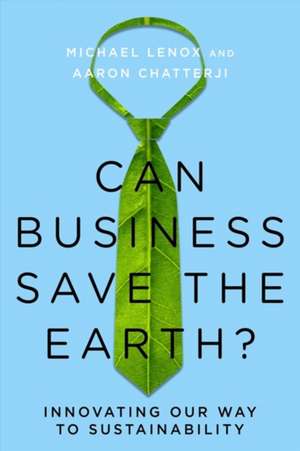 Can Business Save the Earth? – Innovating Our Way to Sustainability de Michael Lenox