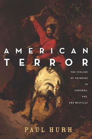 American Terror: The Feeling of Thinking in Edwards, Poe, and Melville de Paul Hurh