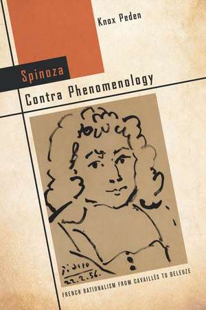 Spinoza Contra Phenomenology: French Rationalism from Cavaillès to Deleuze de Knox Peden