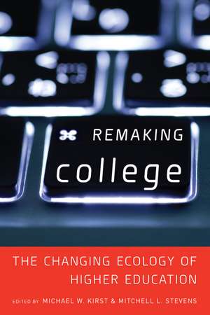 Remaking College: The Changing Ecology of Higher Education de Mitchell Stevens