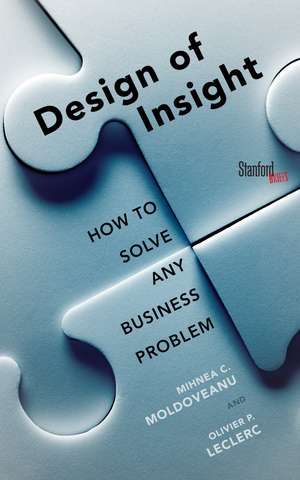 The Design of Insight: How to Solve Any Business Problem de Mihnea Moldoveanu