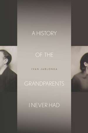 A History of the Grandparents I Never Had de Ivan Jablonka