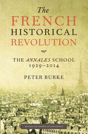 The French Historical Revolution: The Annales School, 1929-2014, Second Edition de Peter Burke