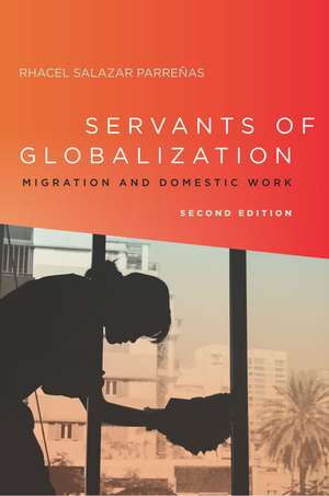 Servants of Globalization: Migration and Domestic Work, Second Edition de Rhacel Parreñas