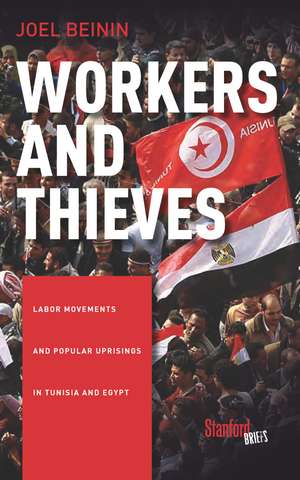 Workers and Thieves: Labor Movements and Popular Uprisings in Tunisia and Egypt de Joel Beinin