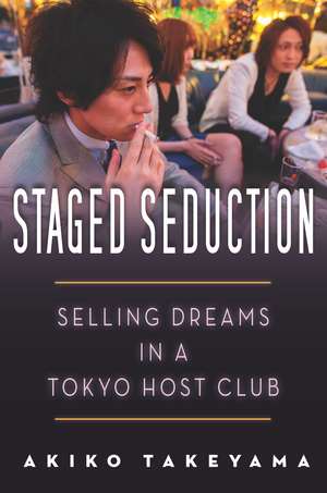 Staged Seduction: Selling Dreams in a Tokyo Host Club de Akiko Takeyama