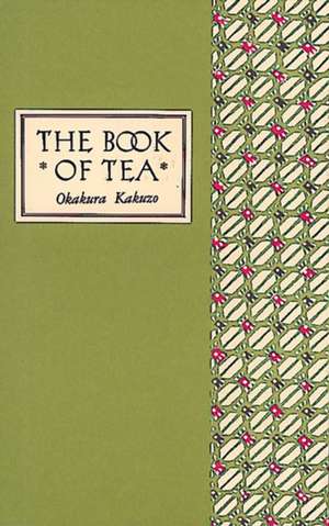 The Book of Tea Classic Edition de Okakura Kakuzo