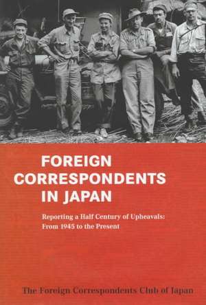 Foreign Correspondents in Japan: From 1945 to the Present de Foreign Correspondents' Club of Japan