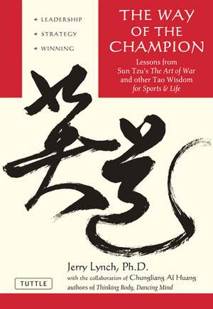 The Way of the Champion: Lessons from Sun Tzu's the Art of War and Other Tao Wisdom for Sports & Life de Jerry Lynch, Ph.D.