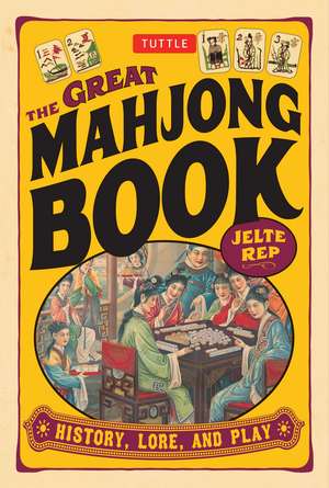 The Great Mahjong Book: History, Lore, and Play de Jelte Rep