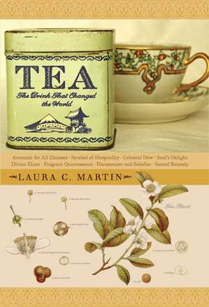 Tea: The Drink that Changed the World de Laura C. Martin