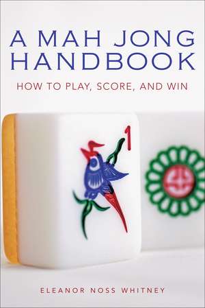 Mah Jong Handbook: How to Play, Score, and Win de Eleanor Noss Whitney