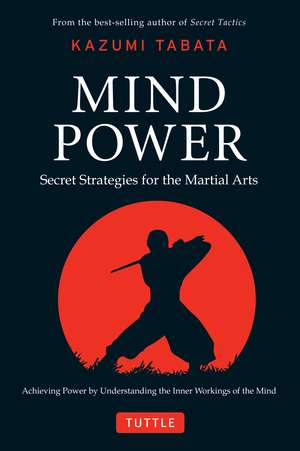 Mind Power: Secret Strategies for the Martial Arts (Achieving Power by Understanding the Inner Workings of the Mind) de Kazumi Tabata