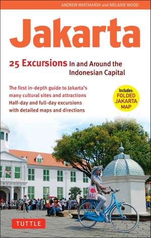 Jakarta: 25 Excursions in and around the Indonesian Capital de Andrew Whitmarsh