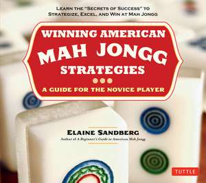 Winning American Mah Jongg Strategies: A Guide for the Novice Player - Learn the "Secrets of Success" to Strategize, Excel and Win at Mah Jongg de Elaine Sandberg