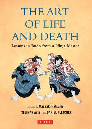 The Art of Life and Death: Lessons in Budo From a Ninja Master de Daniel Fletcher