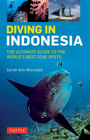 Diving in Indonesia: The Ultimate Guide to the World's Best Dive Spots: Bali, Komodo, Sulawesi, Papua, and more de Sarah Ann Wormald