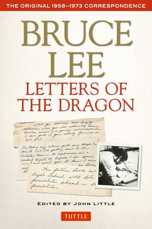 Bruce Lee Letters of the Dragon: The Original 1958-1973 Correspondence de Bruce Lee