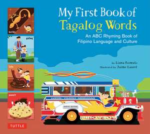 My First Book of Tagalog Words: An ABC Rhyming Book of Filipino Language and Culture de Liana Romulo