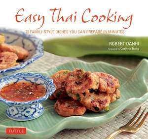 Easy Thai Cooking: 75 Family-Style Dishes You Can Prepare in Minutes de Robert Danhi