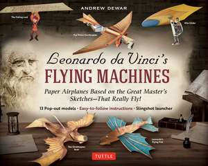 Leonardo da Vinci's Flying Machines Kit: Paper Airplanes Based on the Great Master's Sketches - That Really Fly! (13 Pop-out models; Easy-to-follow instructions; Slingshot launcher) de Andrew Dewar