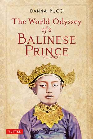 The World Odyssey of a Balinese Prince de Idanna Pucci