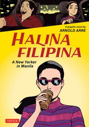 Halina Filipina: A New Yorker in Manila de Arnold Arre