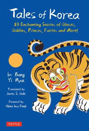 Tales of Korea: 53 Enchanting Stories of Ghosts, Goblins, Princes, Fairies and More! de Im Bang