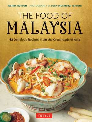 The Food of Malaysia: 62 Delicious Recipes from the Crossroads of Asia de Wendy Hutton