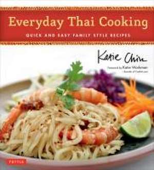 Everyday Thai Cooking: Quick and Easy Family Style Recipes [Thai Cookbook, 100 Recipes] de Katie Chin