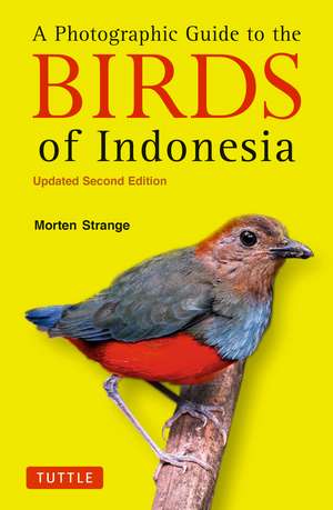 A Photographic Guide to the Birds of Indonesia: Updated Second Edition de Morten Strange