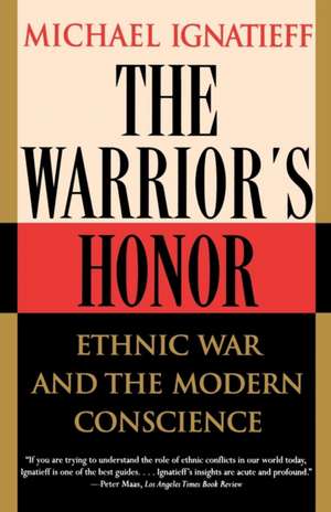 The Warrior's Honor: Ethnic War and the Modern Conscience de Michael Ignatieff