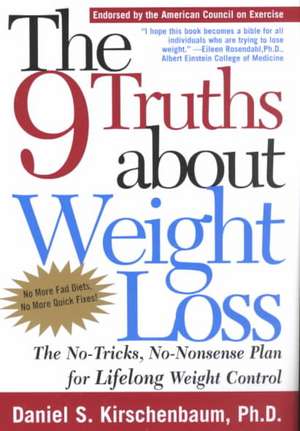 The 9 Truths about Weight Loss: The No-Tricks, No-Nonsense Plan for Lifelong Weight Control de Daniel S. Kirschenbaum