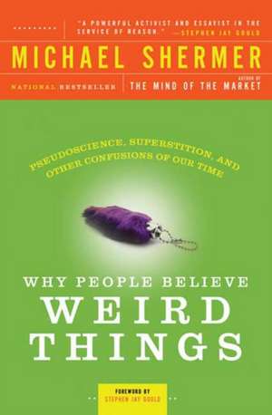 Why People Believe Weird Things: Pseudoscience, Superstition, and Other Confusions of Our Time de Michael Shermer