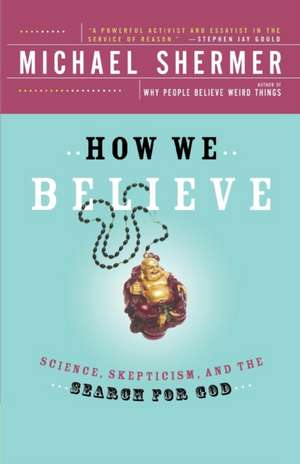 How We Believe: Science, Skepticism, and the Search for God de Michael Shermer