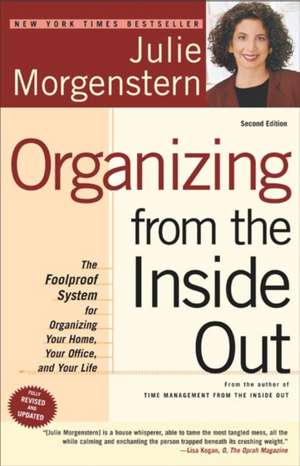 Organizing from the Inside Out: The Foolproof System for Organizing Your Home, Your Office and Your Life de Julie Morgenstern