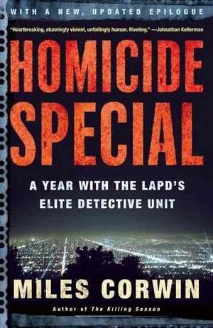 Homicide Special: A Year with the LAPD's Elite Detective Unit de Miles Corwin