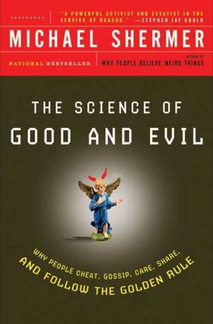 The Science of Good and Evil: Why People Cheat, Gossip, Care, Share, and Follow the Golden Rule de Michael Shermer