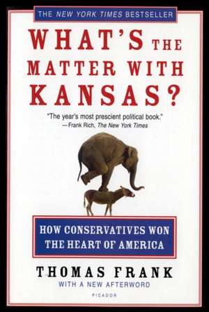 What's the Matter with Kansas?: How Conservatives Won the Heart of America de Thomas Frank