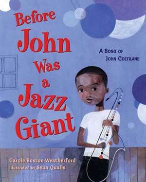 Before John Was a Jazz Giant: A Song of John Coltrane de Carole Boston Weatherford