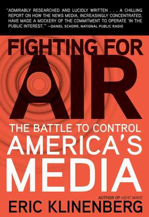 Fighting for Air: The Battle to Control America's Media de Eric Klinenberg